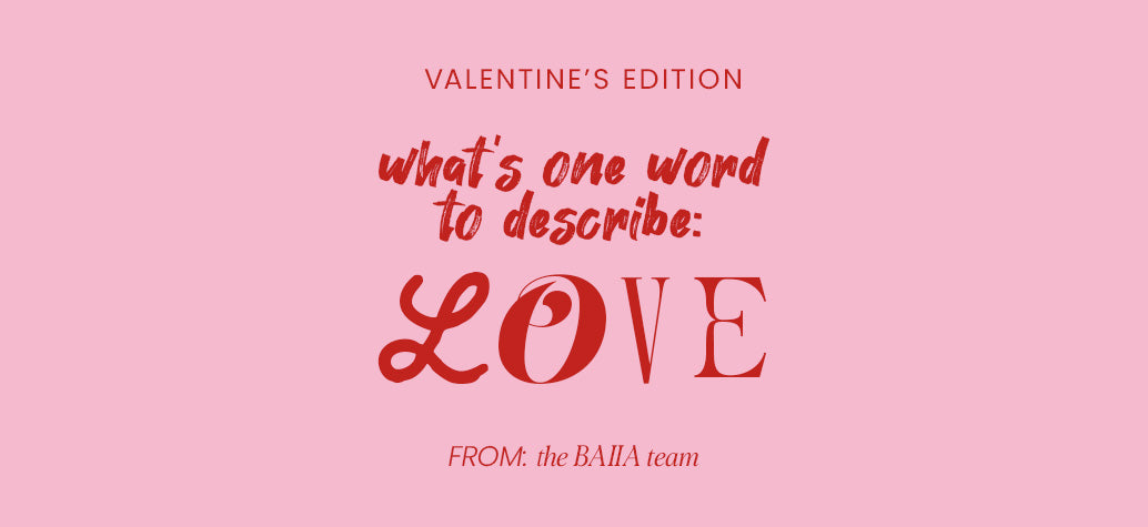 Love in 1 Word: Baiia HQ Gets Personal